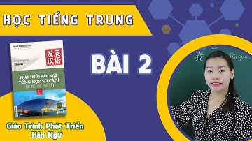 Học Tiếng Trung Giáo Trình Phát Triển Hán Ngữ Tổng Hợp Sơ Cấp 1 - Bài 2 Bạn Là Người Nước Nào