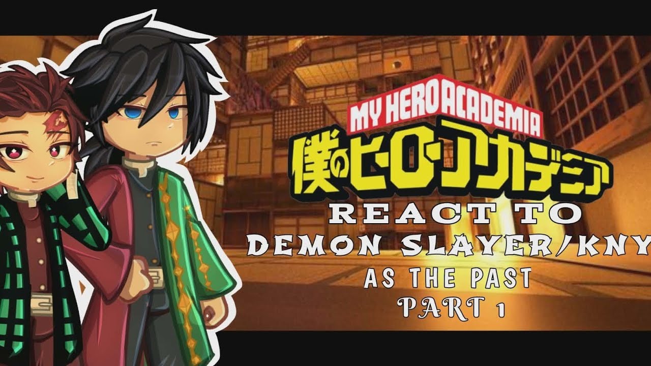 My Hero Academia react to Demon Slayer/Kny as the past// Part 1
