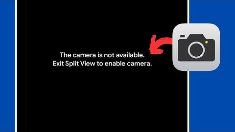 How To Fix The Camera is Not Available Exit Split View To Enable Camera
