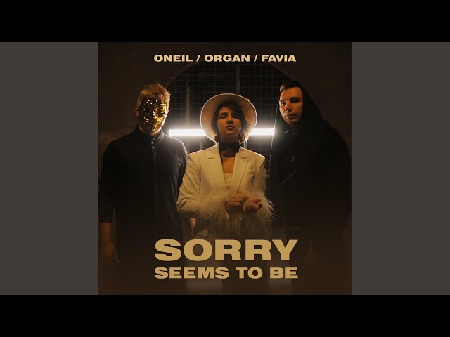 ONEIL, ORGAN, FAVIA - Sorry Seems to Be