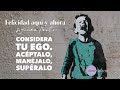 Fragmentos de Felicidad aqui y Ahora segunda parte - considera tu ego