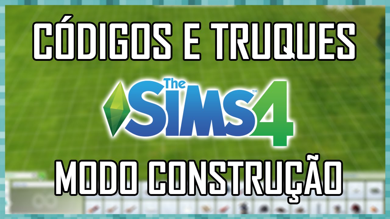 CÓDIGOS E TRUQUES PARA THE SIMS 4 - MODO CONSTRUÇÃO 