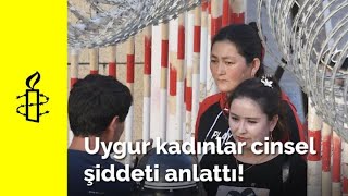 Uygur kadınlar cinsel şiddeti anlattı