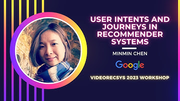 User Intents and Journeys in Recommender Systems by Minmin Chen | VideoRecSys Workshop | RecSys 2023