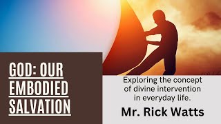 Our Embodied Salvation .......................... Mr. Rick Watts
