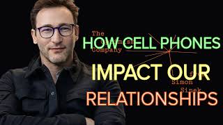 Simon Sinek - How Cell Phones Impact Our Relationships