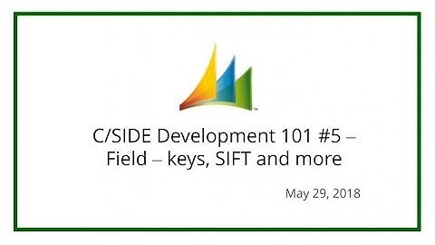 C/SIDE Development 101 #5 – Field – keys, SIFT and more (May 29, 2018)