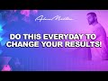 Do this daily to improve results  alex morton