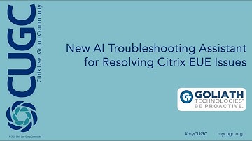 CUGC Connect (11-07-23): New AI Troubleshooting Assistant for Resolving Citrix EUE Issues