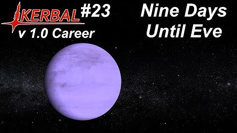 Nine Days Until Eve - KSP 1.0 Career Mode #23 - Kerbal Space Program Walkthrough Guide