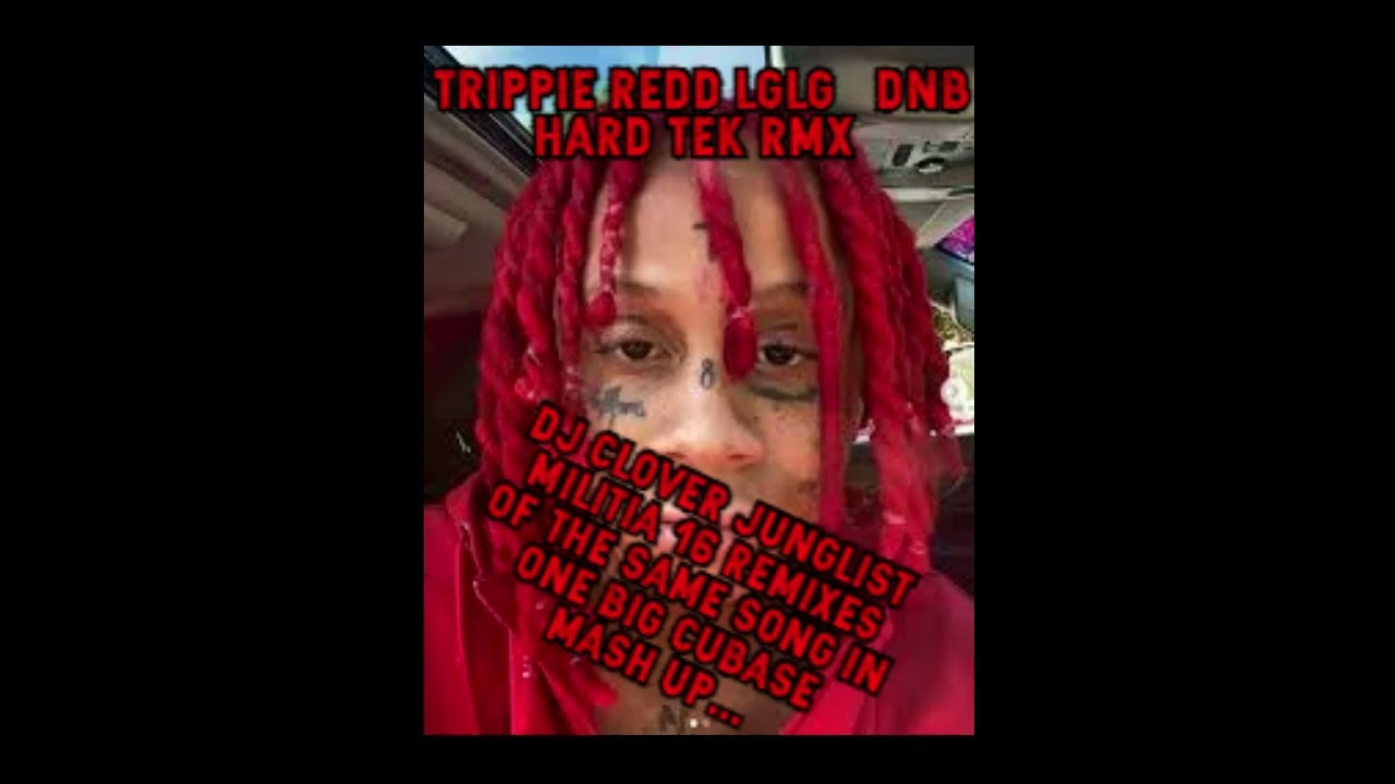 trippie redd – lglg  DNB HARD TEK RMX dj Clover Junglist Militia 16 Crazy Remixes in one Cubase Mash