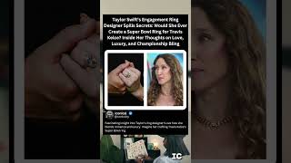 Taylor Swift's Engagement Ring Designer Spills Secrets: Would She Ever Create a Super Bowl Ring