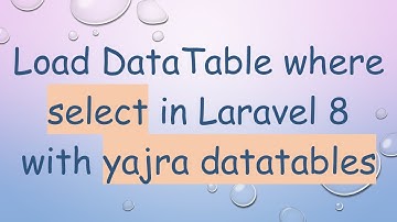 Load DataTable where select in Laravel 8 with yajra datatables