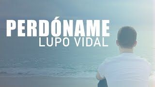 Lupo Vidal - Perdóname (Videoclip Oficial) chords