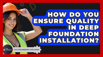 How Do You Ensure Quality In Deep Foundation Installation? - Civil Engineering Explained