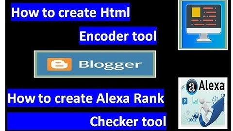 How to Create Live HTML Encoder and Alexa rank checker tool on blogger