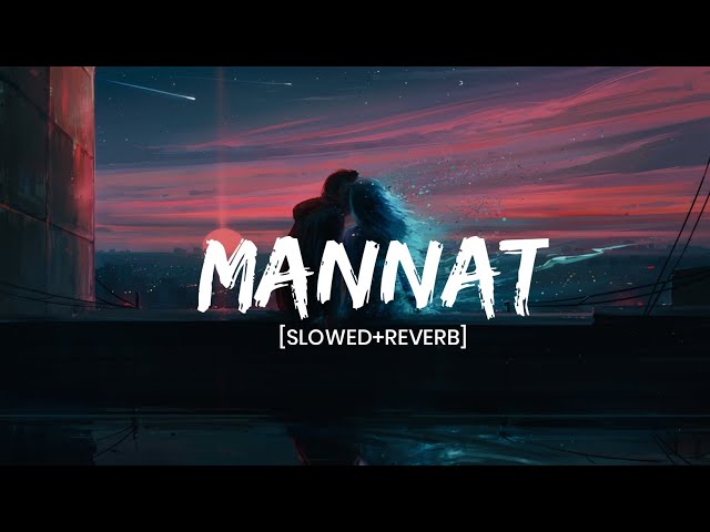 Mannat [Slowed + Reverb] Sonu Nigam, Shreya Ghoshal| Daawat -E- Ishq| class=