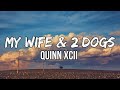 Quinn XCII - My Wife &amp; 2 Dogs (Lyrics)