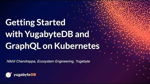 Getting Started with YugabyteDB and GraphQL on Kubernetes