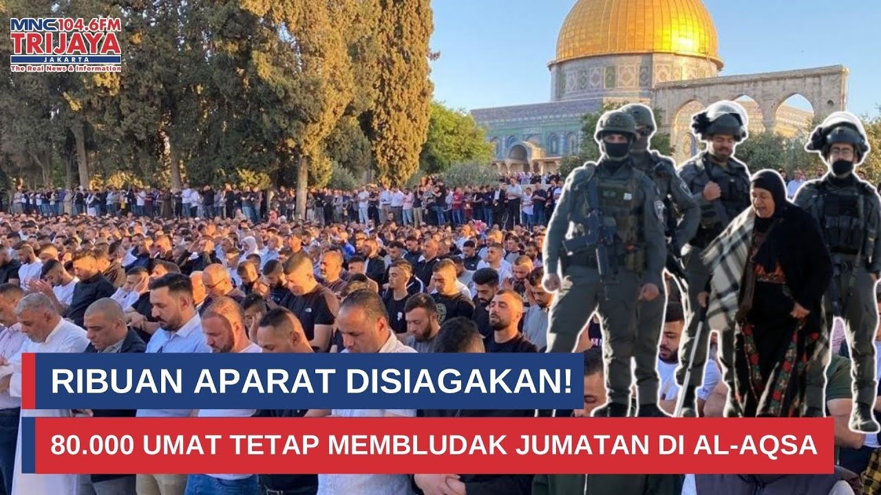 80 Ribu Jamaah Padati Masjid Al-Aqsa, Pengamanan Israel Super Ketat I Trijaya Update