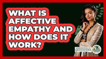 What Is Affective Empathy And How Does It Work? - Anecdotes in Quotation