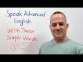 Speak advanced english with these simple words