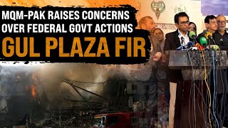 Chairman MQM Pakistan Raises Concerns Over Federal Govt Actions to Gul Plaza Fir