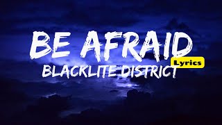 Be Afraid (Lyrics) - Blacklite District
