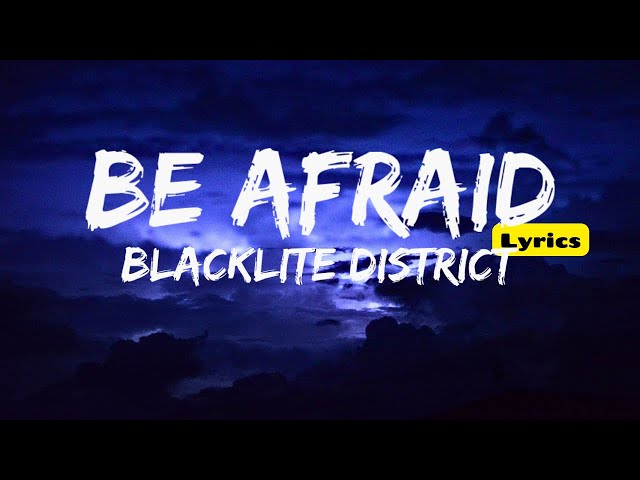 Be Afraid (Lyrics) - Blacklite District class=