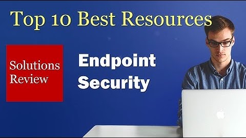 Top 10 Resources for Evaluating Endpoint Security Solutions