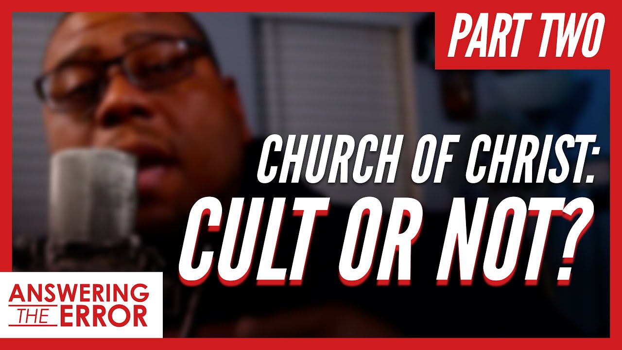 Is the Church of Christ a CULT or NOT? Part 2 | Answering the Error