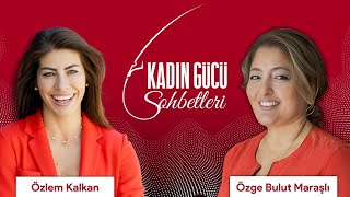 Kadın Gücü Sohbetleri | Özge Bulut Maraşlı