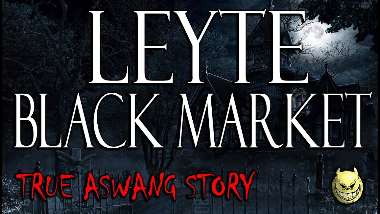 LEYTE BLACK MARKET - TRUE ASWANG STORY