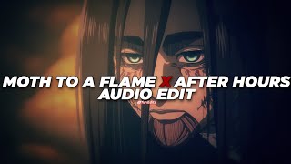 moth to a flame x after hours - the weeknd [edit audio]