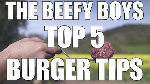 THE BEEFY BOYS TOP 5 BURGER TIPS