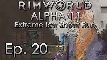 RimWorld Alpha 11 Ice Sheet - Ep. 20 "Extreme Challenge: We