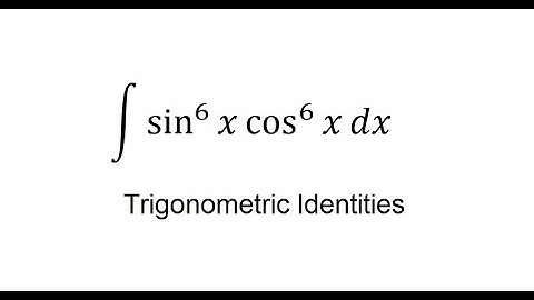 Calculus Help: Integral of sin^6⁡x  cos^6⁡x dx - Integration by trigonometric identities