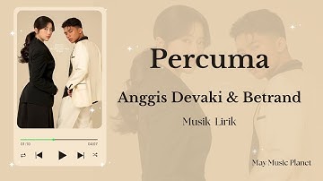 Percuma – Anggis Devaki & Betrand Peto | Lirik Lagu ( Lirik Vidio Fanmade)