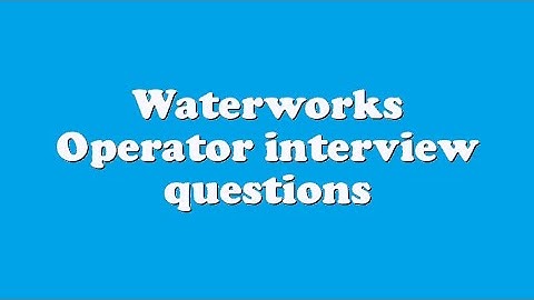 Waterworks Operator interview questions