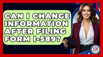 Can I Change Information After Filing Form I-589? - US Citizenship Immigration Guide