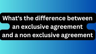 What's the difference between an exclusive agreement and a non exclusive agreement