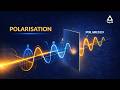 Polarisation Explained Simply | Class 12 Physics | Chapter 10 | Wave Optics!