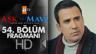 Aşk ve Mavi 54. Bölüm Fragmanı