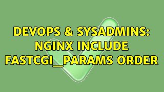 DevOps & SysAdmins: nginx include fastcgi_params order