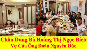 Chân Dung Bà Hoàng Thị Ngọc Bích Vợ của Bầu Đức
