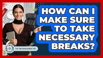 How Can I Make Sure To Take Necessary Breaks?