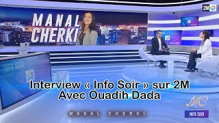 Interview « Info Soir » sur 2M avec Ouadih Dada