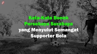 Kata-Kata Bonek Persebaya Surabaya yang Menyulut Semangat Supporter Bola