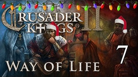 Lets Play Crusader Kings 2: Way of Life  - Part 7
