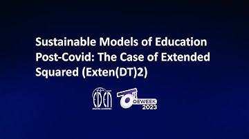 #OEW2023 - "Sustainable Models of Education Post-Covid: The Case of Extended Squared (Exten(DT)2)"